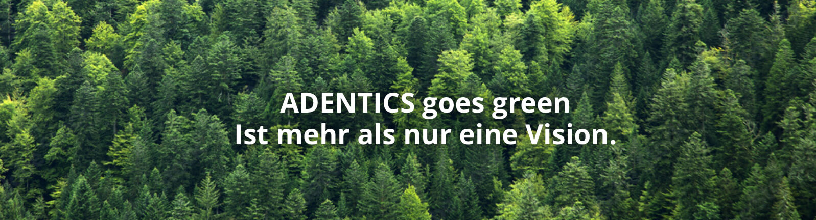 ADENTICS - umweltbewusst und nachhaltig